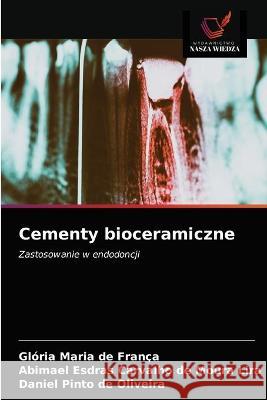 Cementy bioceramiczne Glória Maria de França, Abimael Esdras Carvalho de Moura Lira, Daniel Pinto de Oliveira 9786203336474 Wydawnictwo Nasza Wiedza