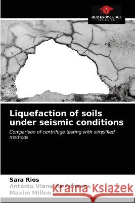 Liquefaction of soils under seismic conditions Sara Rios, António Viana Da Fonseca, Maxim Millen 9786203336740