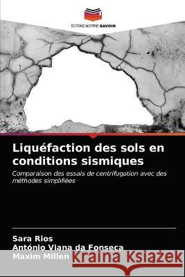 Liquéfaction des sols en conditions sismiques Sara Rios, António Viana Da Fonseca, Maxim Millen 9786203336764 Editions Notre Savoir