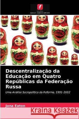 Descentralização da Educação em Quatro Repúblicas da Federação Russa Jana Eaton 9786203337112 Edicoes Nosso Conhecimento