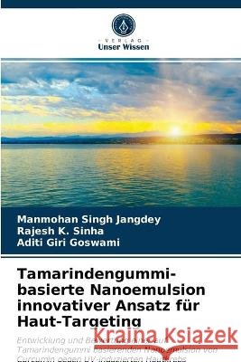 Tamarindengummi-basierte Nanoemulsion innovativer Ansatz für Haut-Targeting Manmohan Singh Jangdey, Rajesh K Sinha, Aditi Giri Goswami 9786203337136