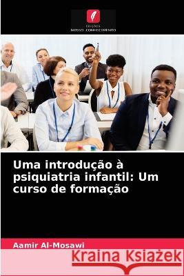 Uma introdução à psiquiatria infantil: Um curso de formação Aamir Al-Mosawi 9786203337280 Edicoes Nosso Conhecimento