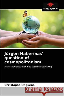 Jürgen Habermas' question of cosmopolitanism Christophe Onguene 9786203337303 Our Knowledge Publishing