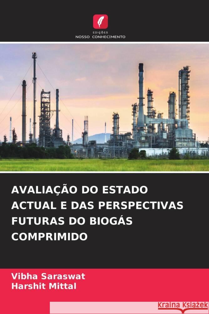 AVALIAÇÃO DO ESTADO ACTUAL E DAS PERSPECTIVAS FUTURAS DO BIOGÁS COMPRIMIDO Saraswat, Vibha, Mittal, Harshit 9786203338386