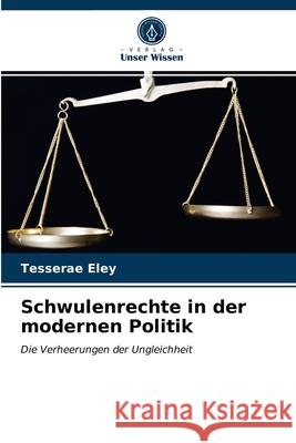 Schwulenrechte in der modernen Politik Tesserae Eley 9786203338805 Verlag Unser Wissen