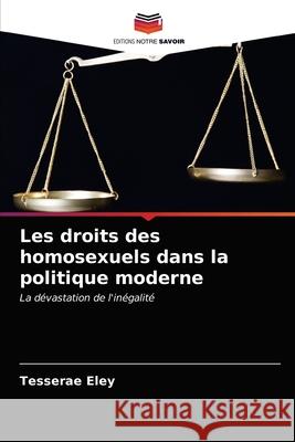 Les droits des homosexuels dans la politique moderne Tesserae Eley 9786203338874
