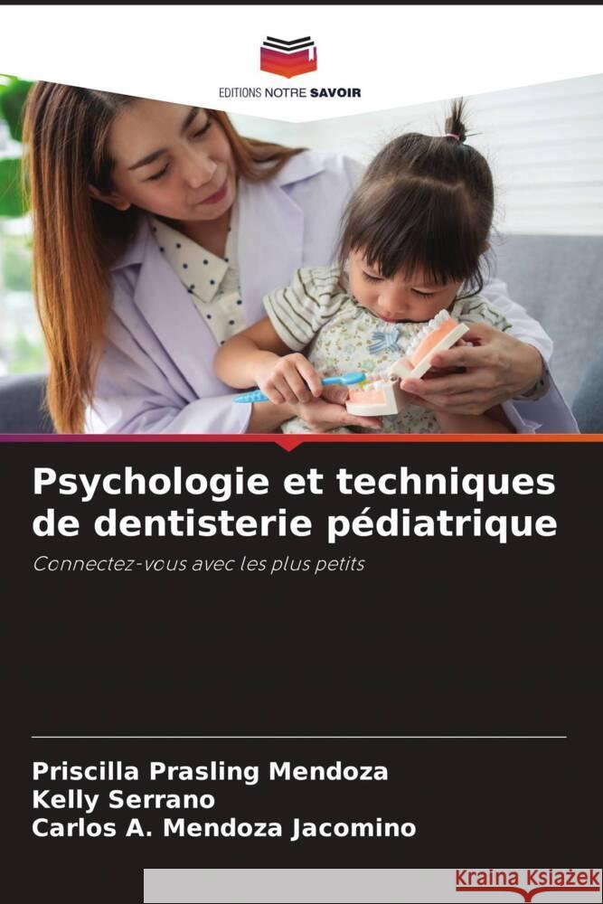 Psychologie et techniques de dentisterie pédiatrique Prasling Mendoza, Priscilla, Serrano, Kelly, Mendoza Jacomino, Carlos A. 9786203339420