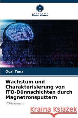 Wachstum und Charakterisierung von ITO-Dünnschichten durch Magnetronsputtern Öcal Tuna 9786203340150