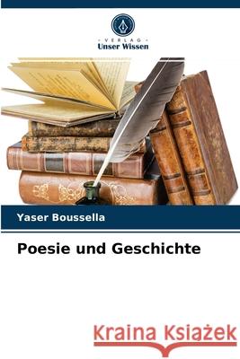 Poesie und Geschichte Yaser Boussella 9786203340310 Verlag Unser Wissen