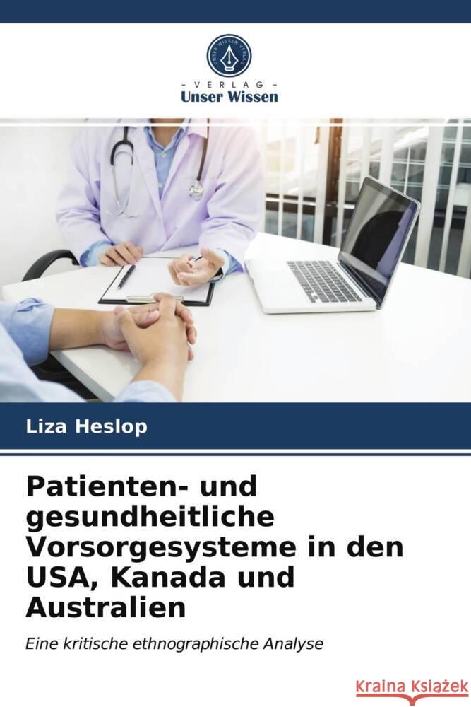 Patienten- und gesundheitliche Vorsorgesysteme in den USA, Kanada und Australien Heslop, Liza 9786203340952