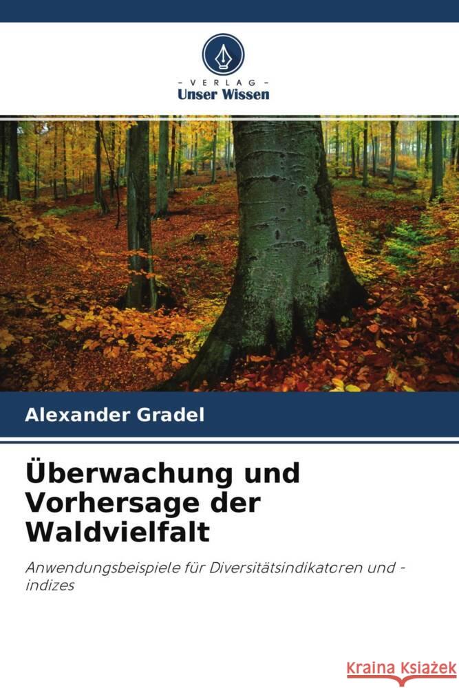 Überwachung und Vorhersage der Waldvielfalt Gradel, Alexander 9786203341409