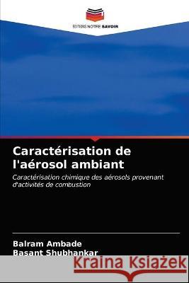 Caractérisation de l'aérosol ambiant Balram Ambade, Basant Shubhankar 9786203341812 Editions Notre Savoir