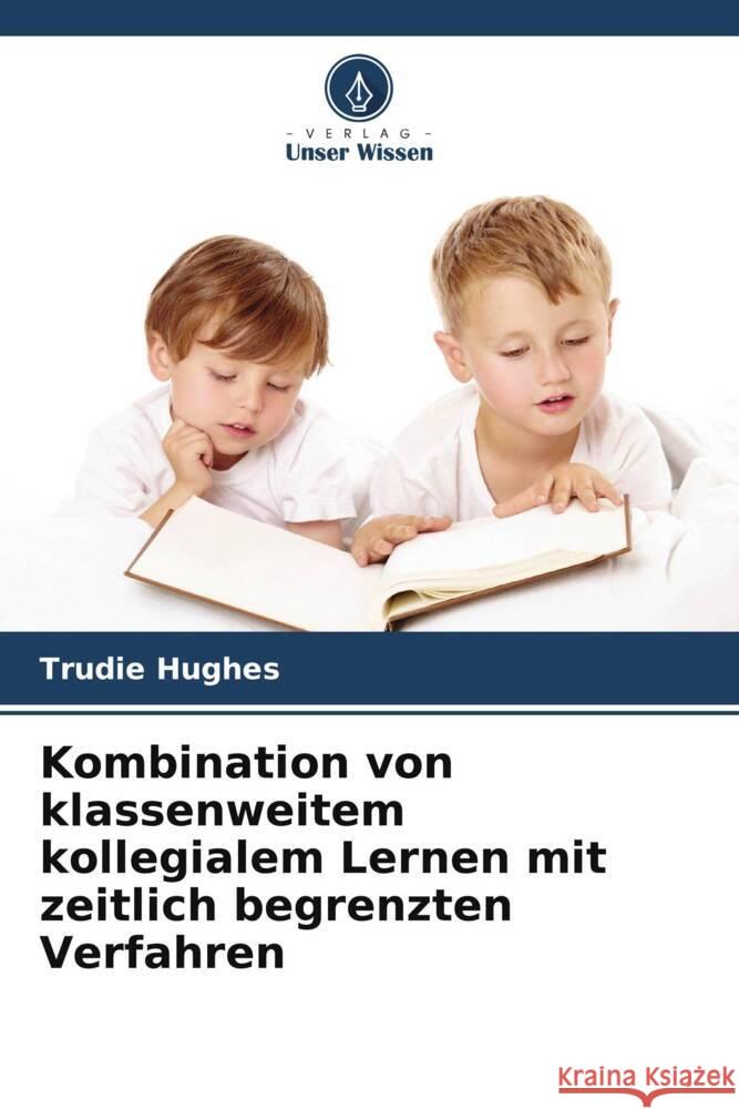 Kombination von klassenweitem kollegialem Lernen mit zeitlich begrenzten Verfahren Hughes, Trudie 9786203342109