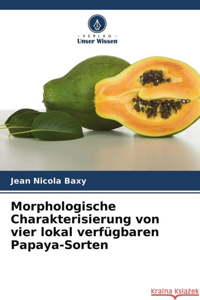 Morphologische Charakterisierung von vier lokal verfügbaren Papaya-Sorten Baxy, Jean Nicola 9786203342208