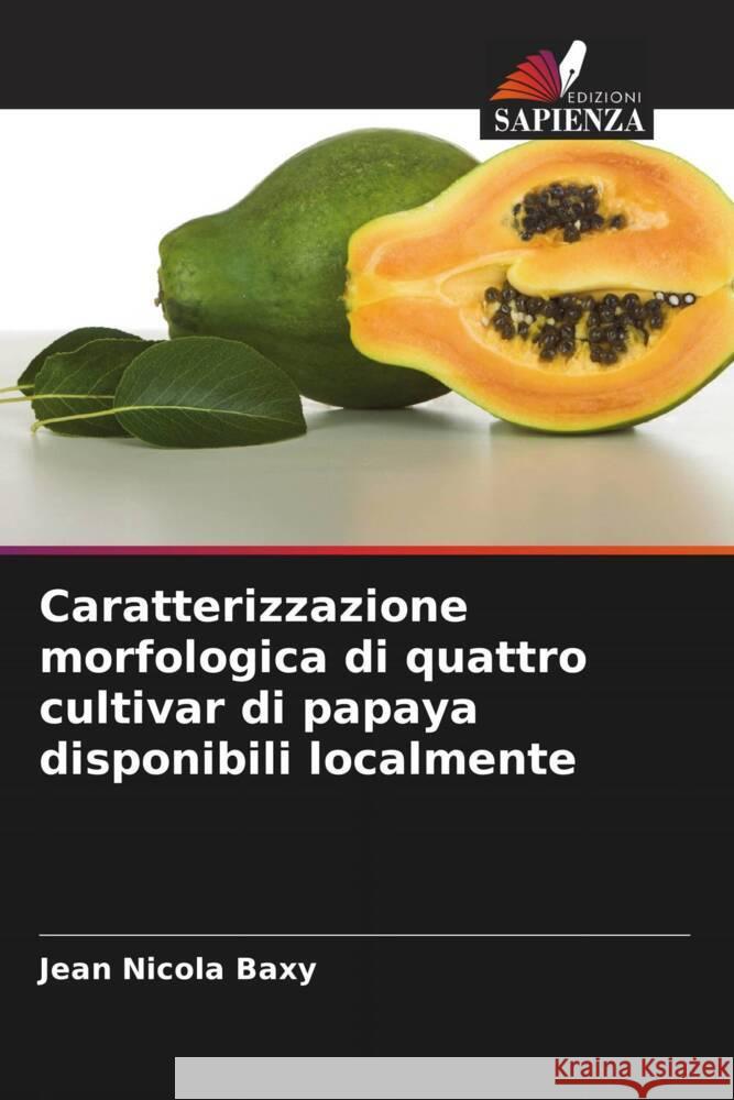 Caratterizzazione morfologica di quattro cultivar di papaya disponibili localmente Baxy, Jean Nicola 9786203342239