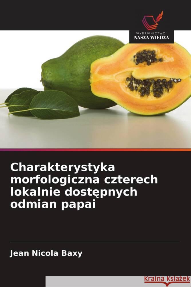 Charakterystyka morfologiczna czterech lokalnie dostepnych odmian papai Baxy, Jean Nicola 9786203342253