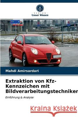 Extraktion von Kfz-Kennzeichen mit Bildverarbeitungstechniken Mahdi Amirsardari 9786203342444