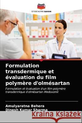 Formulation transdermique et évaluation du film polymère d'olmésartan Amulyaratna Behera, Dinesh Kumar Sharma 9786203342871
