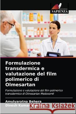 Formulazione transdermica e valutazione del film polimerico di Olmesartan Amulyaratna Behera, Dinesh Kumar Sharma 9786203342888 Edizioni Sapienza