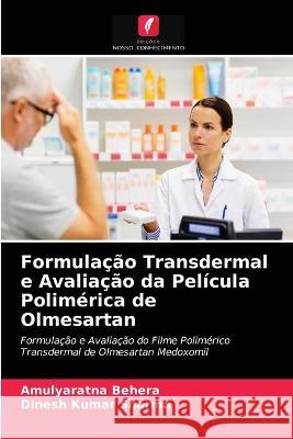 Formulação Transdermal e Avaliação da Película Polimérica de Olmesartan Amulyaratna Behera, Dinesh Kumar Sharma 9786203342987 Edicoes Nosso Conhecimento