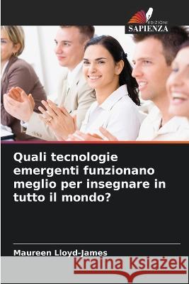 Quali tecnologie emergenti funzionano meglio per insegnare in tutto il mondo? Maureen Lloyd-James 9786203343427