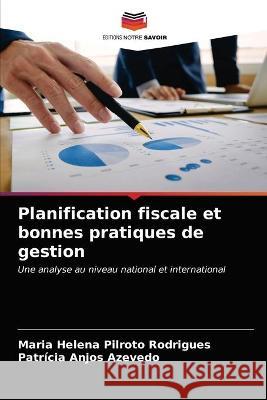 Planification fiscale et bonnes pratiques de gestion Maria Helena Pilroto Rodrigues, Patrícia Anjos Azevedo 9786203343519