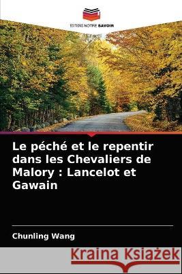 Le péché et le repentir dans les Chevaliers de Malory: Lancelot et Gawain Chunling Wang 9786203343656