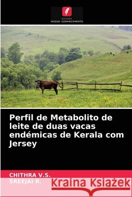 Perfil de Metabolito de leite de duas vacas endémicas de Kerala com Jersey Chithra V S, Sreejai R 9786203344509