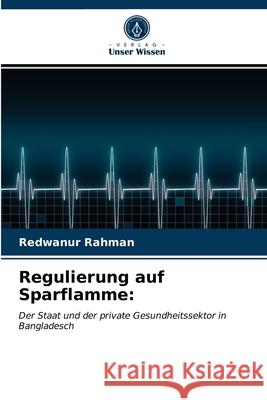 Regulierung auf Sparflamme Redwanur Rahman 9786203345711 Verlag Unser Wissen