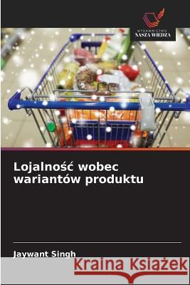 Lojalnośc wobec wariantow produktu Jaywant Singh   9786203346626