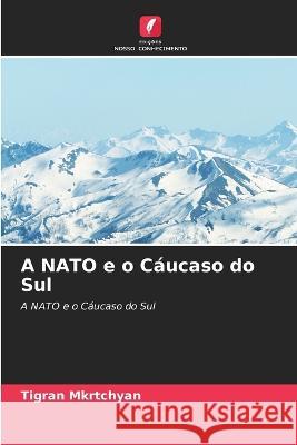 A NATO e o Cáucaso do Sul Mkrtchyan, Tigran 9786203346732 International Book Market Service Ltd