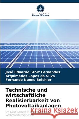 Technische und wirtschaftliche Realisierbarkeit von Photovoltaikanlagen José Eduardo Stort Fernandes, Arquimedes Lopes Da Silva, Fernando Nunes Belchior 9786203347616