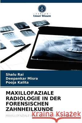 Maxillofaziale Radiologie in Der Forensischen Zahnheilkunde Shalu Rai, Deepankar Misra, Pooja Kalita 9786203347838