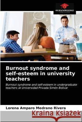 Burnout syndrome and self-esteem in university teachers Lorena Amparo Medran 9786203347937 Our Knowledge Publishing