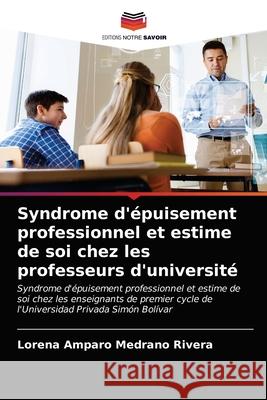 Syndrome d'épuisement professionnel et estime de soi chez les professeurs d'université Medrano Rivera, Lorena Amparo 9786203347944