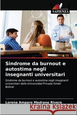 Sindrome da burnout e autostima negli insegnanti universitari Lorena Amparo Medran 9786203347951 Edizioni Sapienza