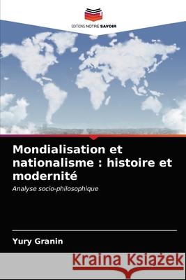 Mondialisation et nationalisme: histoire et modernité Granin, Yury 9786203348118 Editions Notre Savoir