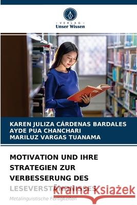 Motivation Und Ihre Strategien Zur Verbesserung Des Leseverständnisses Karen Juliza Cárdenas Bardales, Ayde Pua Chanchari, Mariluz Vargas Tuanama 9786203348163