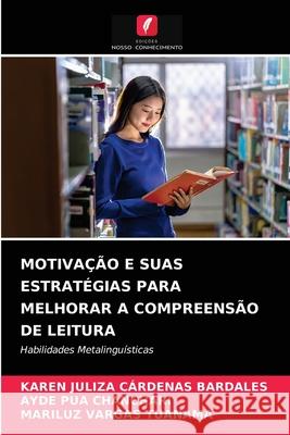 Motivação E Suas Estratégias Para Melhorar a Compreensão de Leitura Karen Juliza Cárdenas Bardales, Ayde Pua Chanchari, Mariluz Vargas Tuanama 9786203348217