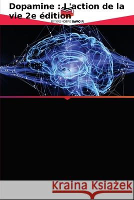 Dopamine: L'action de la vie 2e édition Kong, Rowena 9786203348415 Editions Notre Savoir