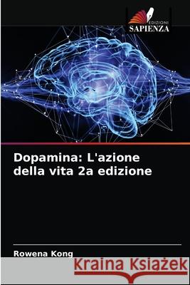 Dopamina: L'azione della vita 2a edizione Rowena Kong 9786203348422 Edizioni Sapienza