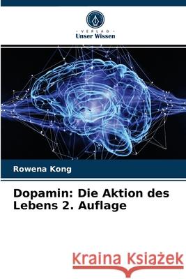 Dopamin: Die Aktion des Lebens 2. Auflage Rowena Kong 9786203348552