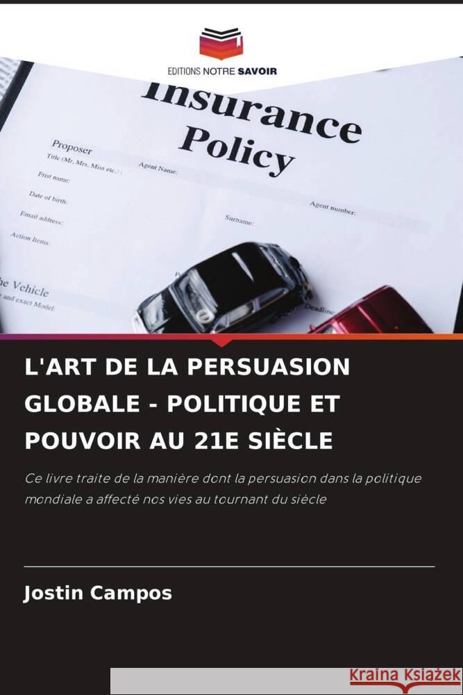L'Art de la Persuasion Globale - Politique Et Pouvoir Au 21e Si?cle Jostin Campos 9786203348576