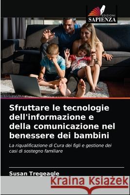 Sfruttare le tecnologie dell'informazione e della comunicazione nel benessere dei bambini Susan Tregeagle 9786203349276