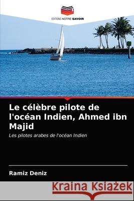 Le célèbre pilote de l'océan Indien, Ahmed ibn Majid Ramíz Deníz 9786203350180 Editions Notre Savoir