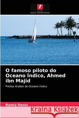 O famoso piloto do Oceano Índico, Ahmed ibn Majid Ramíz Deníz 9786203350227 Edicoes Nosso Conhecimento