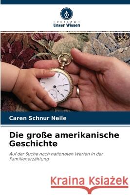 Die große amerikanische Geschichte Caren Schnur Neile 9786203350555