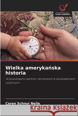 Wielka amerykańska historia Caren Schnur Neile 9786203350616 Wydawnictwo Nasza Wiedza