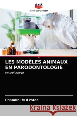 Les Modèles Animaux En Parodontologie Chandini Rafee, M D 9786203351064