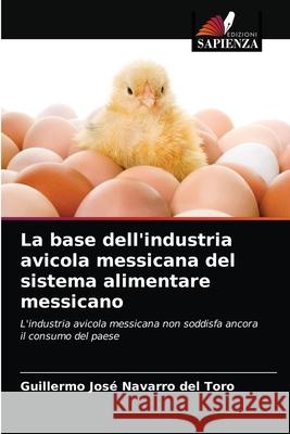 La base dell'industria avicola messicana del sistema alimentare messicano Guillermo Jos Navarr 9786203351774 Edizioni Sapienza